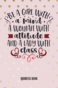 Paperback Be a girl with a mind. A woman with attitude and a lady with class.: Adress Book / Phone & contact book -All contacts at a glance - 120 pages in alpha Book