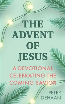 Paperback The Advent of Jesus: A Devotional Celebrating the Coming Savior Book