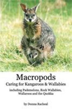 Paperback Macropods - Caring for Kangaroos and Wallabies: including Pademelons, Rock Wallabies, Wallaroos and the Quokka Book