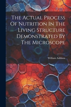 Paperback The Actual Process Of Nutrition In The Living Structure Demonstrated By The Microscope Book