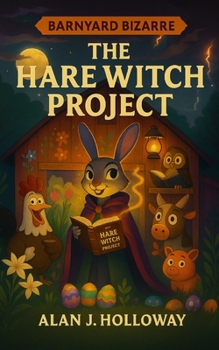 Paperback Barnyard Bizarre: The Hare Witch Project (A Whimsical Easter Mystery About Friendship, Kindness, and Jumping to Conclusions - Perfect for Kids Ages 6- Book