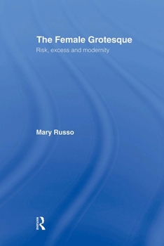 Hardcover The Female Grotesque: Risk, Excess and Modernity Book