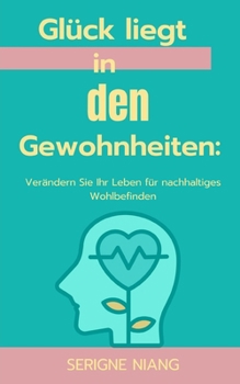 Paperback Glück liegt in den Gewohnheiten: Verändern Sie Ihr Leben für nachhaltiges Wohlbefinden [German] Book