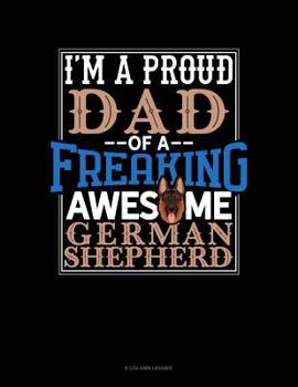 Paperback I Am A Proud Dad Of A Freaking Awesome German Shepherd: 8 Column Ledger Book