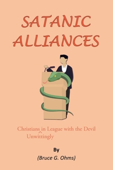 Paperback Satanic Alliances: Christians Unwittingly in League with the Devil Book