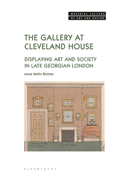 Hardcover The Gallery at Cleveland House: Displaying Art and Society in Late Georgian London Book