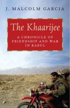 Hardcover The Khaarijee: A Chronicle of Friendship and War in Kabul Book