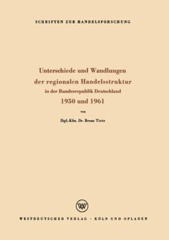 Paperback Unterschiede Und Wandlungen Der Regionalen Handelsstruktur: In Der Bundesrepublik Deutschland 1950 Und 1961 [German] Book
