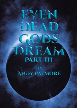 Paperback Even Dead Gods Dream: Part III Book
