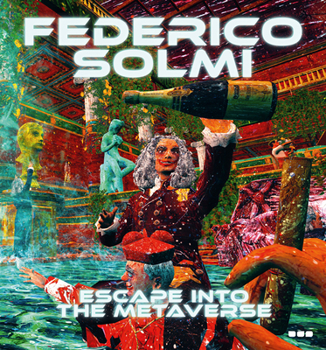 Hardcover Federico Solmi: Escape Into the Metaverse Book