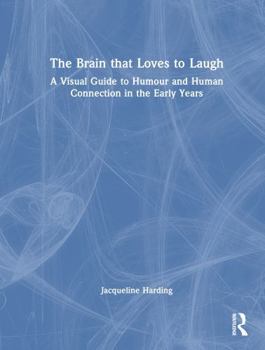 The Brain that Loves to Laugh: A Visual Guide to Humour and Human Connection in the Early Years