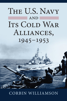 Hardcover The U.S. Navy and Its Cold War Alliances, 1945-1953 Book