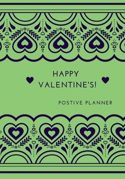 HAPPY  VALENTINE'S! Positive Planner: Positive planner for woman and girls. Self-help journal, used to discover and track your new growth. Focus and ... beautiful gift for a friend or family.