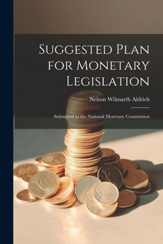 Paperback Suggested Plan for Monetary Legislation: Submitted to the National Monetary Commission Book