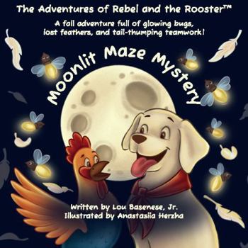 Moonlit Maze Mystery: A fall adventure full of glowing bugs, lost feathers, and tail-thumping teamwork! (The Adventures of Rebel & The Rooster)