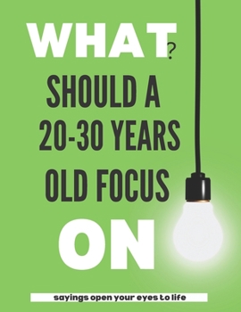 What should a 20-30 years old focus on: Quotes open your eyes to life