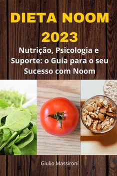Dieta Noom 2023: Nutrição, Psicologia e Suporte: o Guia para o seu Sucesso com Noom (Portuguese Edition)