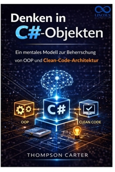 Paperback Denken in C#-Objekten: Ein mentales Modell zur Beherrschung von OOP und Clean-Code-Architektur [German] Book