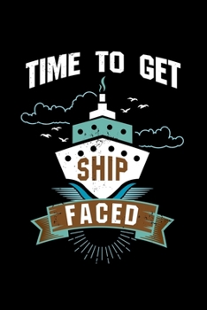 Paperback Time To Get Ship Faced: Cruise Drinking Vacation - 110 Pages Notebook/Journal Book