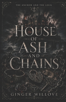 House of Ash and Chains: A Dark Gothic Bound Souls Romance (The Anchor and the Lock)