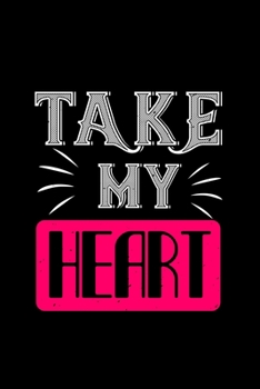 Take my heart: Funny Hilarious Valentine's Day lined journal / notebook Gift, Heart alternative to Greeting Card, Valentine Anniversary Gift Love for Husband, Boyfriend, Him, Wife, Girlfriend, Her
