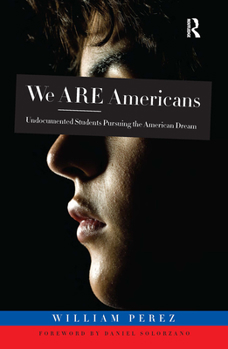 Paperback We ARE Americans: Undocumented Students Pursuing the American Dream Book