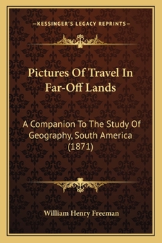 Pictures Of Travel In Far-Off Lands: A Companion To The Study Of Geography, South America