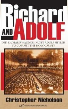 Hardcover Richard and Adolf: Did Richard Wagner Incite Adolf Hitler to Commit the Holocaust? Book