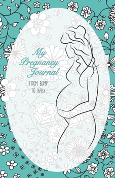 My Pregnancy Journal: From Bump to Baby: For Organized New Moms!