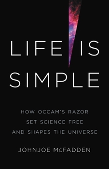 Hardcover Life Is Simple: How Occam's Razor Set Science Free and Shapes the Universe Book