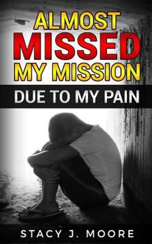 Paperback Almost Missed My Mission Due to My Pain Book