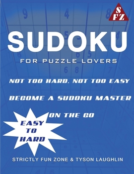 Paperback Sudoku For Puzzle Lovers: Not Too Hard, Not Too Easy; Become A Sudoku Master On The Go. (Easy to Hard) Book