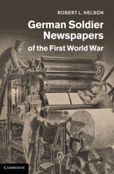 German Soldier Newspapers of the First World War - Book  of the Studies in the Social and Cultural History of Modern Warfare