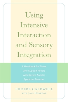 Paperback Using Intensive Interaction and Sensory Integration: A Handbook for Those Who Support People with Severe Autistic Spectrum Disorder Book