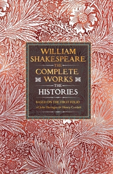 William Shakespeare Complete Works The Histories: Based on the First Folio of James Heminges and Henry Condell (Gothic Fantasy)