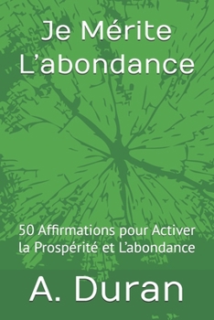 Paperback Je Mérite L'abondance: 50 Affirmations pour Activer la Prospérité et L'abondance [French] Book