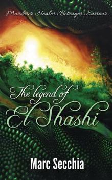 Paperback The Legend of El Shashi: Murderer. Healer. Betrayer. Saviour. Book