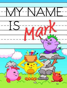 Paperback My Name Is Mark: Personalized Primary Tracing Workbook for Kids Learning How to Write Their Name, Practice Paper with 1 Ruling Designed Book