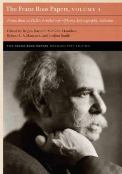 Hardcover The Franz Boas Papers, Volume 1: Franz Boas as Public Intellectual--Theory, Ethnography, Activism Book