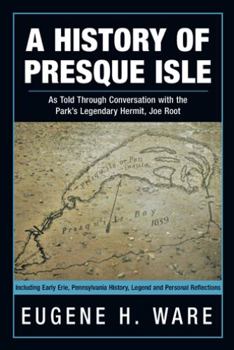 Hardcover A History of Presque Isle: As Told Through Conversation with the Park's Legendary Hermit, Joe Root Book