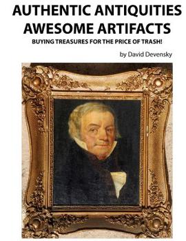 Paperback Authentic Antiquities Awesome Artifacts: Buying Treasures for the Price of Trash! Book