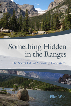 Paperback Something Hidden in the Ranges: The Secret Life of Mountain Ecosystems Book