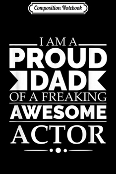 Paperback Composition Notebook: Proud Dad of a Freaking Awesome Actor Father's Day Gift Journal/Notebook Blank Lined Ruled 6x9 100 Pages Book