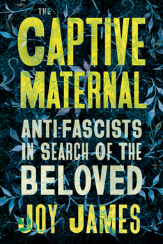 Paperback The Captive Maternal: Anti-Fascists in Search of the Beloved Book