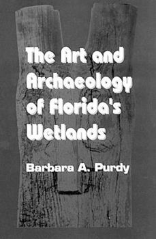 Hardcover The Art and Archaeology of Florida's Wetlands Book