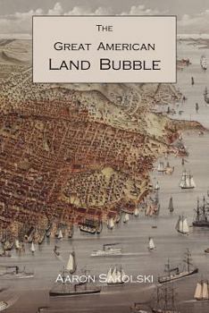 Paperback The Great American Land Bubble: The Amazing Story of Land-Grabbing, Speculations, and Booms from Colonial Days to the Present Time Book