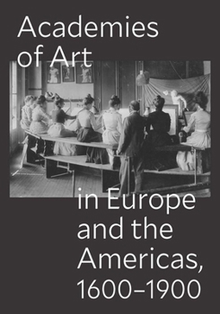 Academies of Art in Europe and the Americas, 1600-1900 (Seminar Papers)