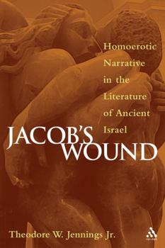 Paperback Jacob's Wound: Homoerotic Narrative in the Literature of Ancient Israel Book