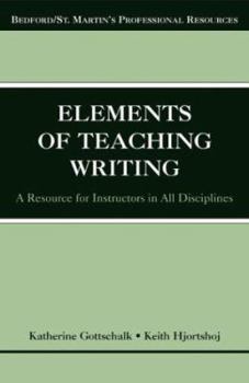 Paperback The Elements of Teaching Writing: A Resource for Instructors in All Disciplines Book