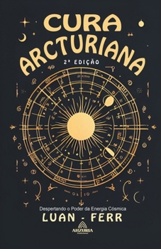 Paperback Cura Arcturiana - Despertando o Poder da Energia Cósmica - 2a Edição [Portuguese] Book